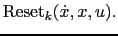 $\displaystyle {\rm Reset}_k(\dot x,x,u).$