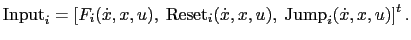 $\displaystyle {\rm Input}_i=\left[F_i(\dot x,x,u),~ {\rm Reset}_i(\dot x,x,u),~ {\rm Jump}_i(\dot
x,x,u) \right]^t.$