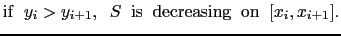 $\displaystyle {\rm if}\;\; y_i > y_{i+1},\;\;S\;\;{\rm is\;\; decreasing\;\; on}\;\;[x_i, x_{i+1}].$