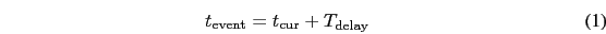 \begin{eqnarray}
t_{\rm event} = t_{\rm cur} + T_{\rm delay}
\end{eqnarray}