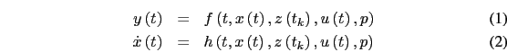 \begin{eqnarray}
y\left(t\right) & = & f\left(t,x\left(t\right),z\left(t_{k}\ri...
...t(t,x\left(t\right),z\left(t_{k}\right),u\left(t\right),p\right)
\end{eqnarray}