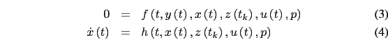 \begin{eqnarray}
0 & = & f\left(t,y\left(t\right),x\left(t\right),z\left(t_{k}\...
...t(t,x\left(t\right),z\left(t_{k}\right),u\left(t\right),p\right)
\end{eqnarray}