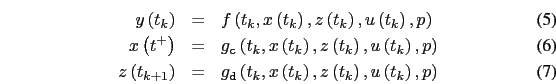 \begin{eqnarray}
y\left(t_{k}\right) & = & f\left(t_{k},x\left(t_{k}\right),z\l...
...ft(t_{k}\right),z\left(t_{k}\right),u\left(t_{k}\right),p\right)
\end{eqnarray}