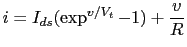 $\displaystyle i = I_{ds} ( \exp^{v/V_t}- 1)+\frac{v}{R}$