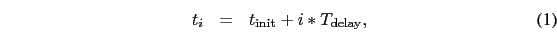 \begin{eqnarray}
t_{i}&=&t_{\rm {init}} + i * T_{\rm {delay}},
\end{eqnarray}