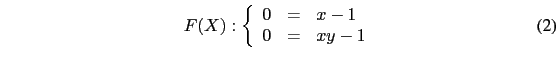 \begin{equation}
F(X):\left\{
\begin{array}{lll}
0&=&x-1\\
0&=&xy-1\\
\end{array}\right.
\end{equation}