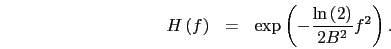 \begin{eqnarray}
H\left(f\right)&=&\exp\left(-\frac{\ln\left(2\right)}{2 B^{2}}f^{2}\right).\nonumber
\end{eqnarray}