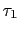 $ \tau_{1}$