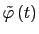 $ \tilde{\varphi}\left(t\right)$