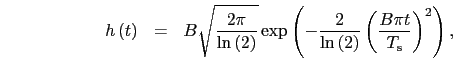 \begin{eqnarray}
h\left(t\right)&=&B\sqrt{\frac{2\pi }{\ln \left(2\right)}}\exp...
...ight)}\left(\frac{B\pi t}{T_{\rm s}}\right)^{2}\right), \nonumber
\end{eqnarray}