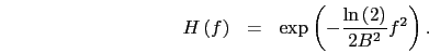 \begin{eqnarray}
H\left(f\right)&=&\exp\left(-\frac{\ln\left(2\right)}{2 B^{2}}f^{2}\right).\nonumber
\end{eqnarray}