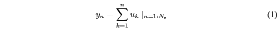 \begin{eqnarray}
y_{n}=\sum^{n}_{k=1}u_{k}\mid_{n=1:N_{\tt e}}
\end{eqnarray}