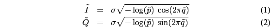 \begin{eqnarray}
\tilde{I}&=&\sigma\sqrt{-\log(\tilde{p})\:\cos(2\pi\tilde{q})}\\
\tilde{Q}&=&\sigma\sqrt{-\log(\tilde{p})\:\sin(2\pi\tilde{q})}
\end{eqnarray}