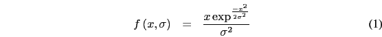 \begin{eqnarray}
f\left(x,\sigma\right)&=&\frac{x\exp^{\frac{-x^{2}}{2\sigma^{2}}}}{\sigma^{2}}
\end{eqnarray}