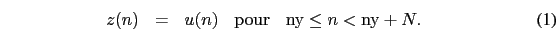 \begin{eqnarray}
\begin{array}{ccccc}
z(n) &=& u(n) & {\rm pour} & {\rm ny} \leq n < {\rm ny}+N.
\end{array}\end{eqnarray}