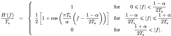 \begin{eqnarray}
\frac{H\left(f\right)}{T_{\rm s}}&=&\left\{
\begin{array}{cc...
...T_{\rm s}}<\left\vert f\right\vert.}\nonumber
\end{array}\right.
\end{eqnarray}