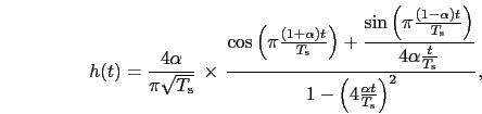 \begin{eqnarray}
h(t)=\frac{4\alpha }{\pi \sqrt{T_{\rm s}}}\, \times \, \frac{\...
... s}}}}{1-\left(4\frac{\alpha t}{T_{\rm s}}\right)^{2}},\nonumber
\end{eqnarray}