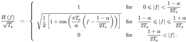 \begin{eqnarray}
\frac{H\left(f\right)}{\sqrt{T_{\rm s}}}&=&\left\{
\begin{ar...
..._{\rm s}}<\left\vert f\right\vert.}\nonumber
\end{array}\right.
\end{eqnarray}