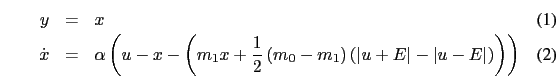 \begin{eqnarray}
y&=&x\\
\dot{x}&=&\alpha\left(u-x-\left(m_{1}x+\frac{1}{2}\lef...
...ert u+E\right\vert-\left\vert u-E\right\vert\right)\right)\right)
\end{eqnarray}