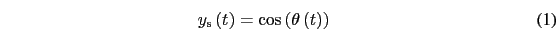 \begin{eqnarray}
y_{\rm {s}}\left(t\right)=\cos\left(\theta\left(t\right)\right)
\end{eqnarray}