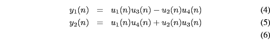 \begin{eqnarray}
y_{1}(n)&=&u_{1}(n)u_{3}(n)-u_{2}(n)u_{4}(n)\\
y_{2}(n)&=&u_{1}(n)u_{4}(n)+u_{2}(n)u_{3}(n)\\
\end{eqnarray}