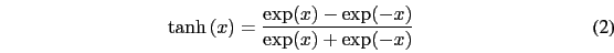 \begin{eqnarray}
\tanh\left(x\right)=\frac{\exp(x)-\exp(-x)}{\exp(x)+\exp(-x)}
\end{eqnarray}