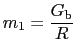 $ m_{1}=\dfrac{G_{\rm b}}{R}$