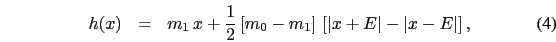 \begin{eqnarray}
h(x)&=&m_{1}\, x+\frac{1}{2}\left[m_{0}-m_{1}\right]\, \left[\left\vert x+E\right\vert-\left\vert x-E\right\vert\right],
\end{eqnarray}