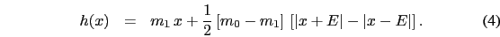 \begin{eqnarray}
h(x)&=&m_{1}\, x+\frac{1}{2}\left[m_{0}-m_{1}\right]\, \left[\left\vert x+E\right\vert-\left\vert x-E\right\vert\right].
\end{eqnarray}