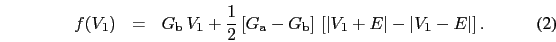 \begin{eqnarray}
f(V_{1})&=&G_{\rm b}\, V_{1}+\frac{1}{2}\left[G_{\rm a}-G_{\rm ...
...eft\vert V_{1}+E\right\vert-\left\vert V_{1}-E\right\vert\right].
\end{eqnarray}