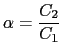 $ \alpha=\dfrac{C_{2}}{C_{1}}$