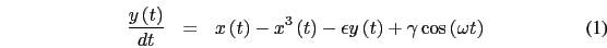 \begin{eqnarray}
\frac{y\left(t\right)}{dt}&=&x\left(t\right)-x^{3}\left(t\right)-\epsilon y\left(t\right)+\gamma\cos\left(\omega t\right)
\end{eqnarray}