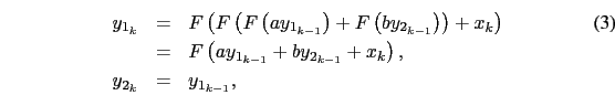 \begin{eqnarray}
y_{1_{k}} & = & F\left(F\left(F\left(ay_{1_{k-1}}\right)+F\left...
...}+x_{k}\right),\nonumber\\
y_{2_{k}} & = & y_{1_{k-1}},\nonumber
\end{eqnarray}