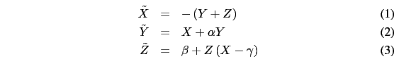 \begin{eqnarray}
\tilde{X}&=&-\left(Y+Z\right)\\
\tilde{Y}&=&X+\alpha Y\\
\tilde{Z}&=&\beta + Z\left(X-\gamma\right)
\end{eqnarray}