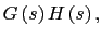 $\displaystyle G\left(s\right)H\left(s\right),$